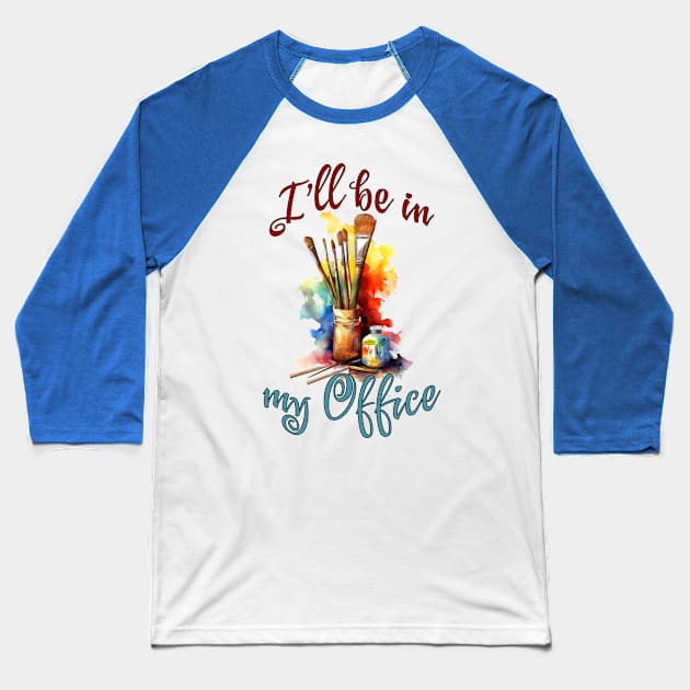 I'll Be In My Office Baseball T-Shirt by Luxinda